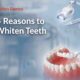 5 Reasons to Whiten Teeth Professionally with a Dentist